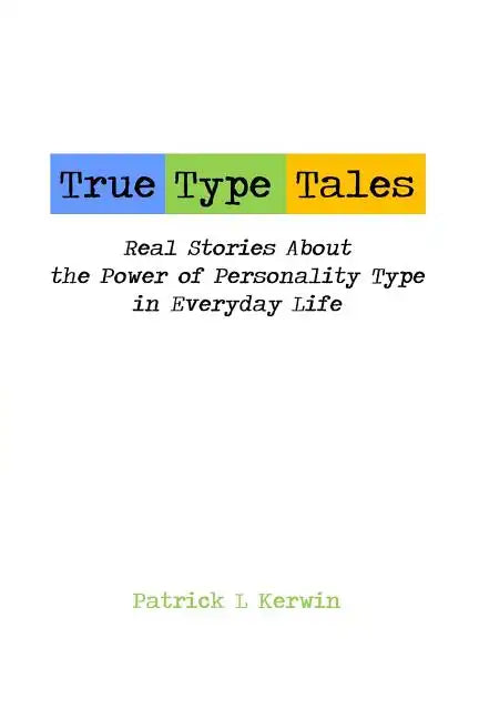True Type Tales: Real Stories About the Power of Personality Type in Everyday Life - Paperback