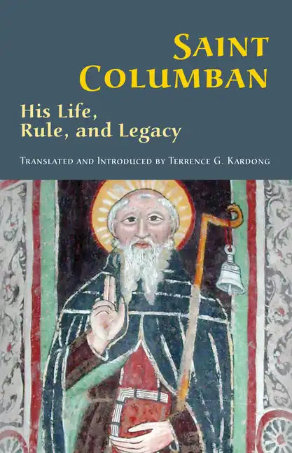 Saint Columban: His Life, Rule, and Legacy Volume 270 - Paperback