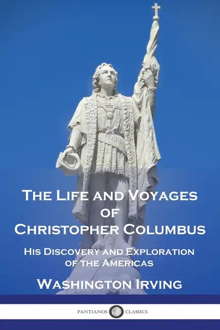 The Life and Voyages of Christopher Columbus: His Discovery and Exploration of the Americas - Paperback