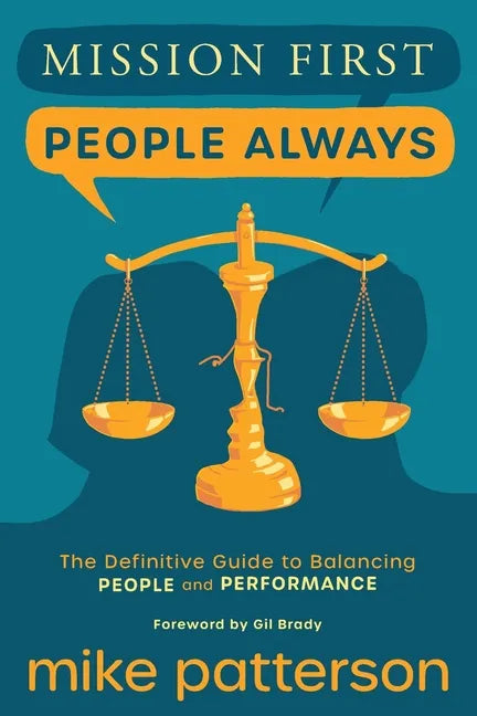 Mission First, People Always: The Definitive Guide to Balancing People and Performance - Paperback