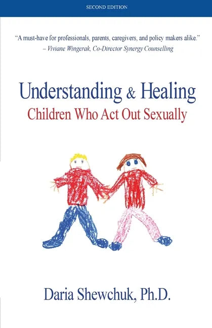Understanding & Healing Children Who Act Out Sexually Second Edition - Paperback