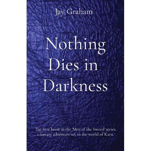 Nothing Dies in Darkness: The first book in the 'Men of the Sword' series, a fantasy adventure set in the world of Karn. - Paperback