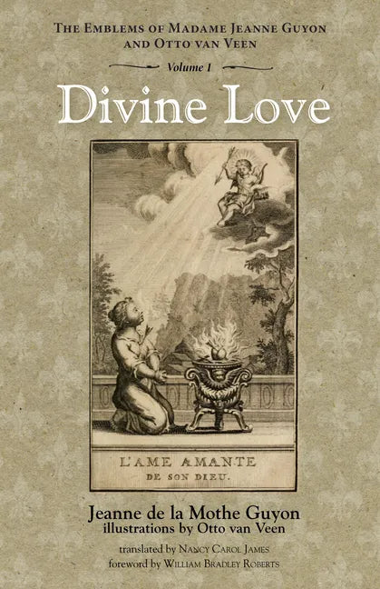Divine Love: The Emblems of Madame Jeanne Guyon and Otto Van Veen, Vol. 1 - Paperback