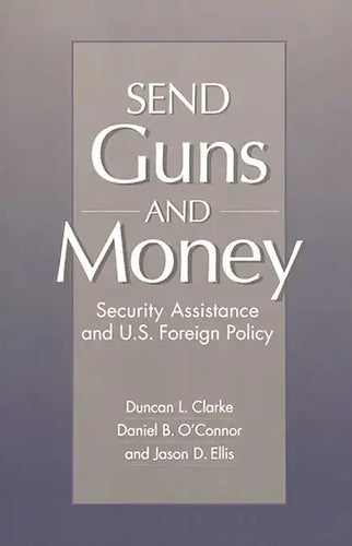 Send Guns and Money: Security Assistance and U.S. Foreign Policy - Paperback