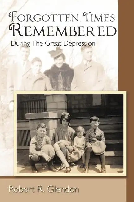 Forgotten Times Remembered: During the Great Depression - Paperback