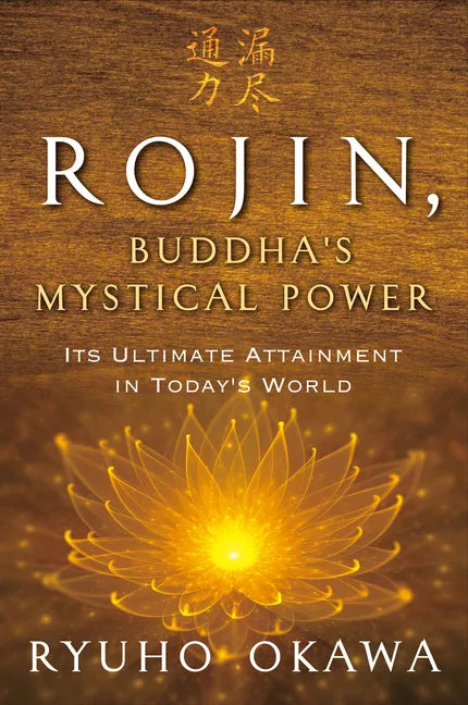 Rojin, Buddha's Mystical Power: Its Ultimate Attainment in Today's World - Paperback