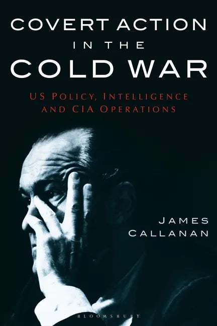 Covert Action in the Cold War: Us Policy, Intelligence and CIA Operations - Paperback