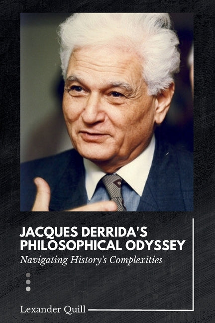 Jacques Derrida's Philosophical Odyssey: Navigating History's Complexities - Paperback