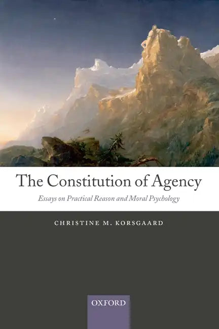 The Constitution of Agency: Essays on Practical Reason and Moral Psychology - Paperback