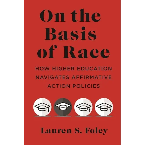 On the Basis of Race: How Higher Education Navigates Affirmative Action Policies - Hardcover