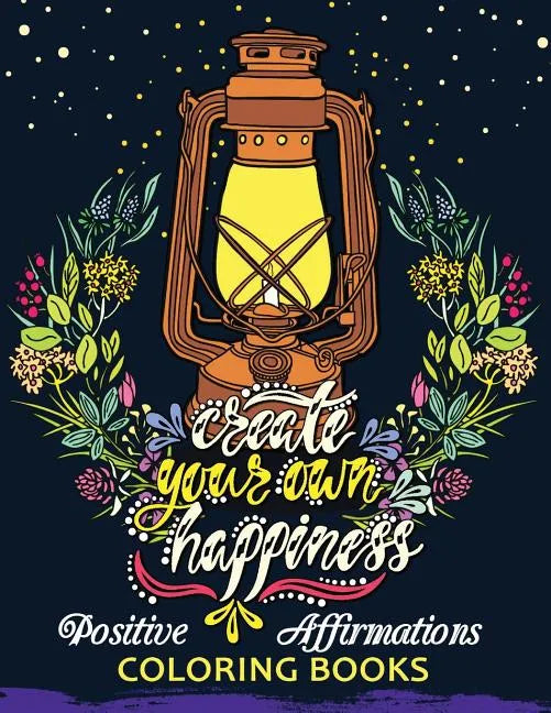The Positive Affirmations Coloring Books: A Positive & Uplifting Inspirational coloring book for women, men, teen and girls - Paperback