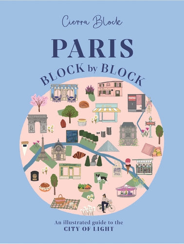 Paris, Block by Block: An Illustrated Guide to the Best of France's Capital - Hardcover