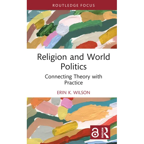 Religion and World Politics: Connecting Theory with Practice - Hardcover