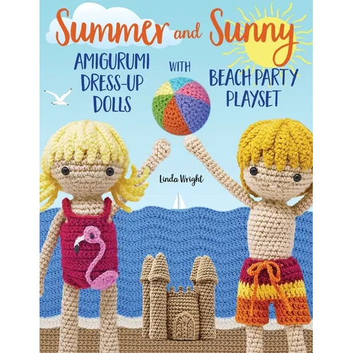 Summer and Sunny Amigurumi Dress-Up Dolls with Beach Party Playset: Crochet Patterns for 12-inch Dolls plus Doll Clothes, Beach Playmat & Accessories - Paperback