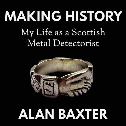 Making History: My Life as a Scottish Metal Detectorist - Paperback