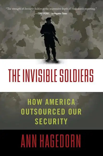 Invisible Soldiers: How America Outsourced Our Security - Paperback