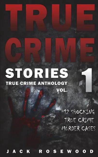True Crime Stories: 12 Shocking True Crime Murder Cases - Paperback