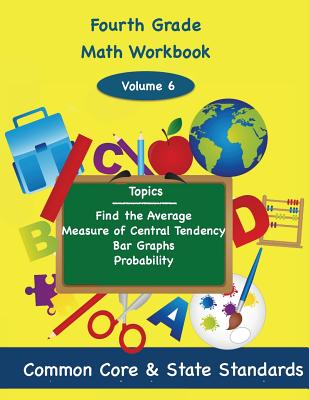 Fourth Grade Math Volume 6: Find the Average, Measure of Central Tendency, Bar Graphs, Probability - Paperback