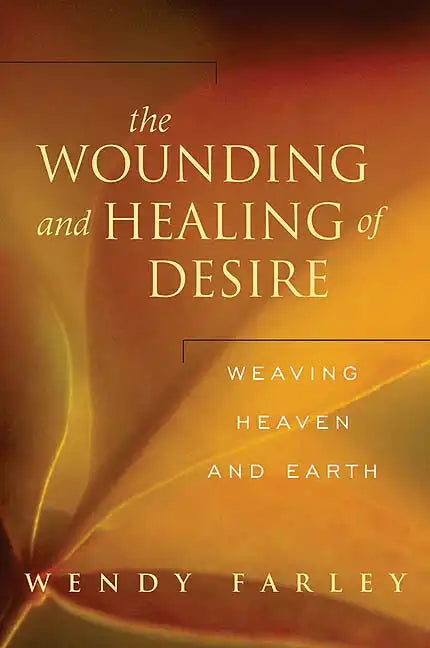 The Wounding and Healing of Desire: Weaving Heaven and Earth - Paperback