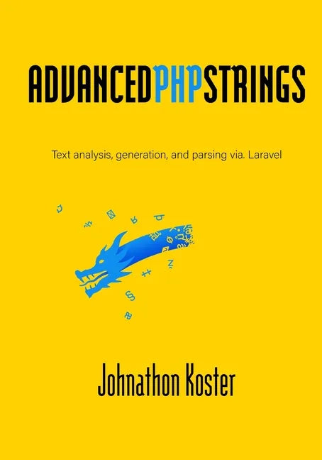 Advanced PHP Strings: Text analysis, generation, and parsing via. Laravel - Paperback