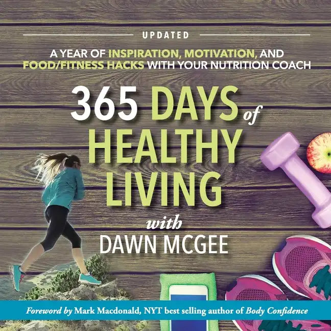 365 Days of Healthy Living: A year of inspiration, motivation and food/fitness hacks with your nutrition coach - Paperback