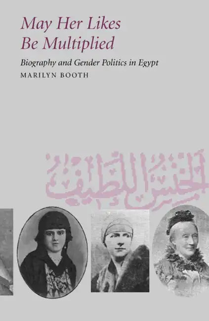May Her Likes Be Multiplied: Biography and Gender Politics in Egypt - Paperback