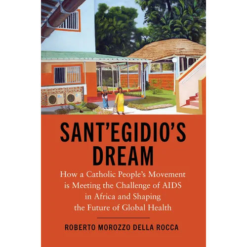 Sant'Egidio's Dream: How a Catholic People's Movement Is Meeting the Challenge of AIDS in Africa and Shaping the Future of Global Health - Paperback