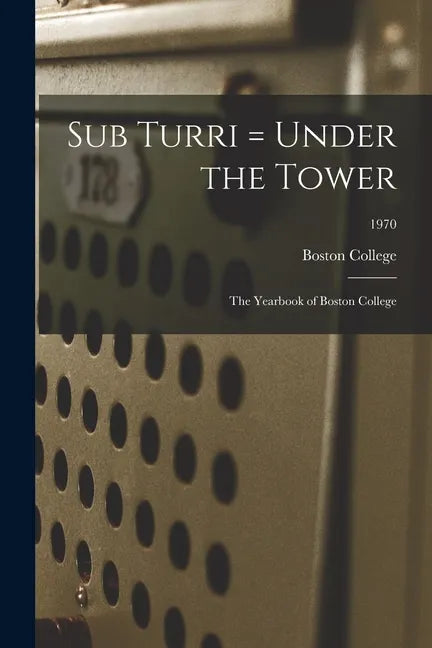 Sub Turri = Under the Tower: the Yearbook of Boston College; 1970 - Paperback