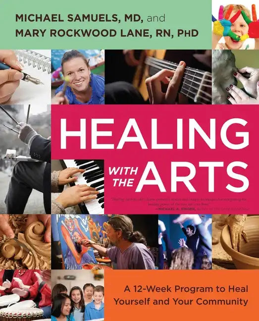 Healing with the Arts: A 12-Week Program to Heal Yourself and Your Community - Paperback