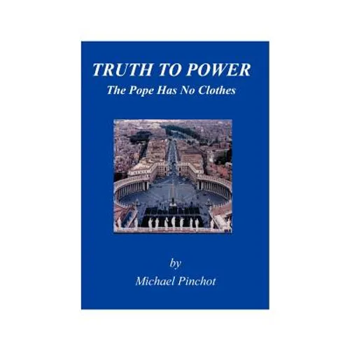 Truth to Power: The Pope Has No Clothes - Paperback