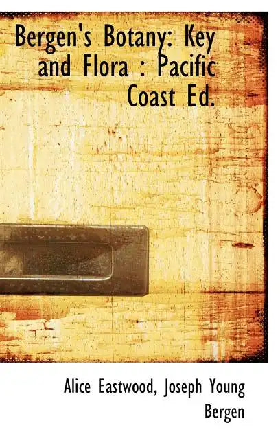 Bergen's Botany: Key and Flora: Pacific Coast Ed. - Hardcover