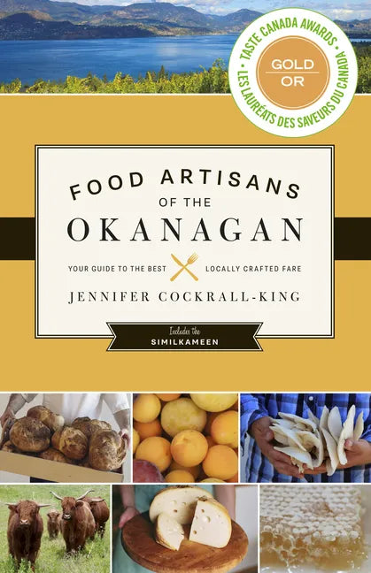 Food Artisans of the Okanagan: Your Guide to the Best Locally Crafted Fare - Paperback
