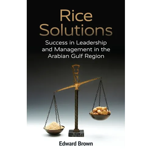 Rice Solutions: Success in Leadership and Management in the Arabian Gulf Region - Paperback