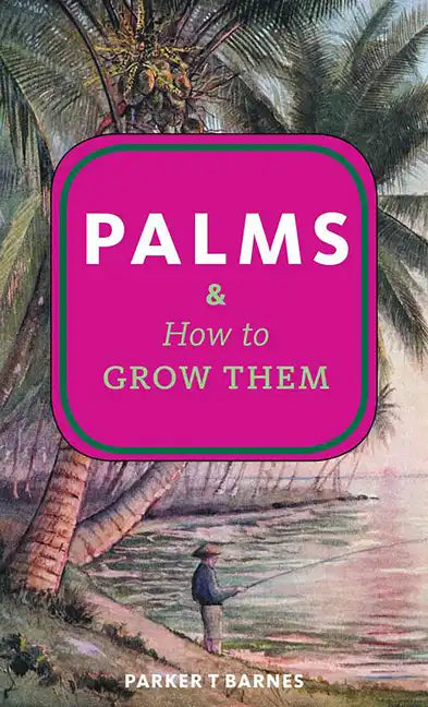 Palms & How to Grow Them - Paperback