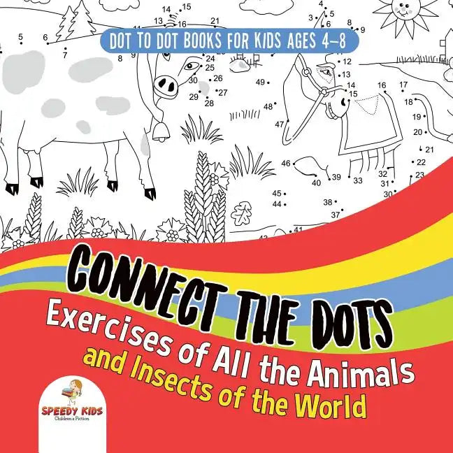 Dot To Dot Books For Kids Ages 4-8. Connect the Dots Exercises of All the Animals and Insects of the World. Dot Activity Book for Boys and Girls. - Paperback