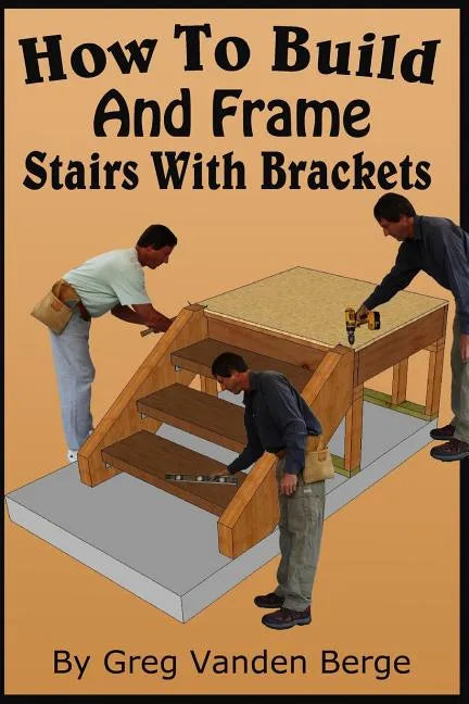 How To Build And Frame Stairs With Brackets - Paperback