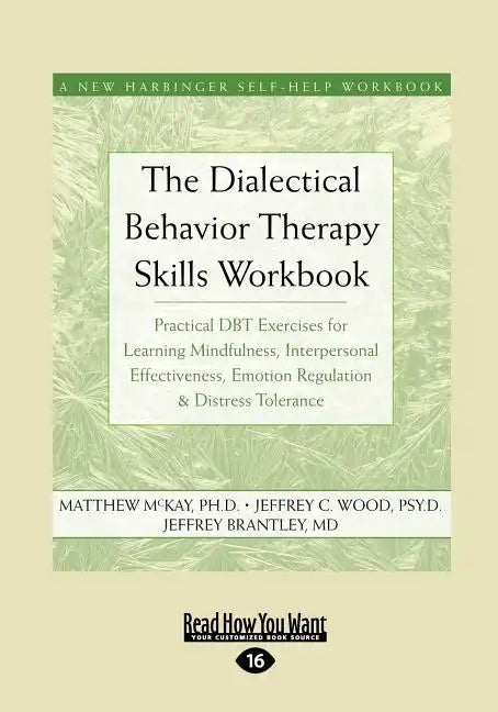 The Dialectical Behavior Therapy Skills Workbook: Practical Dbt Exercises for Learning Mindfulness, Interpersonal Effectiveness, Emotion Regulation & - Paperback