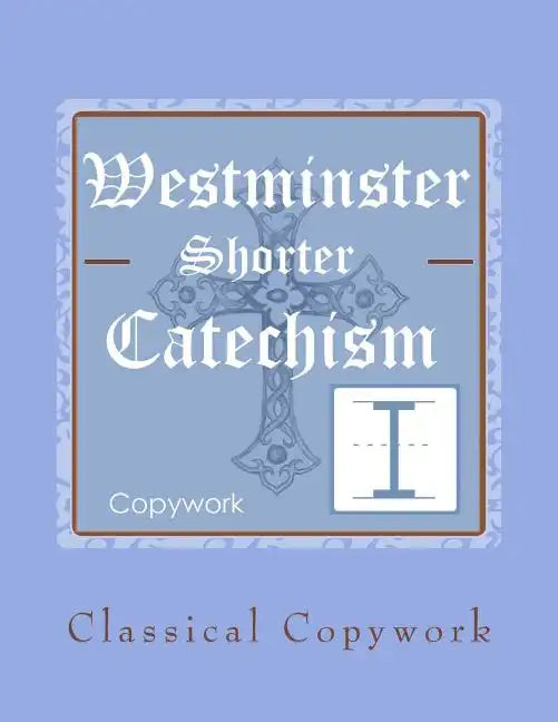 Westminster Shorter Catechism Intermediate Copywork - Paperback