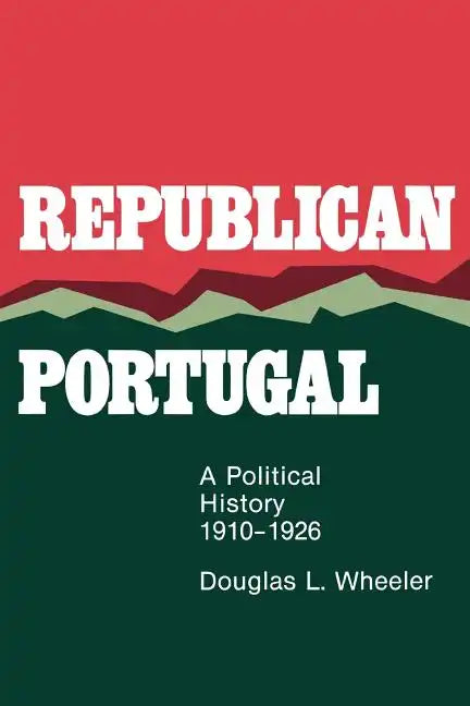 Republican Portugal: A Political History, 1910-1926 - Paperback