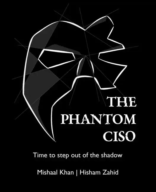 The Phantom CISO: Time to step out of the shadow - Paperback