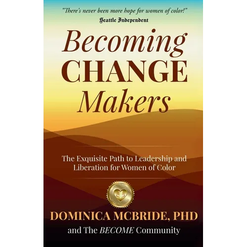 Becoming Change Makers: The Exquisite Path to Leadership and Liberation for Women of Color - Paperback