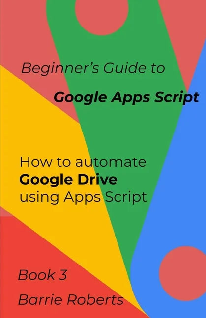 Beginner's Guide to Google Apps Script 3 - Drive - Paperback