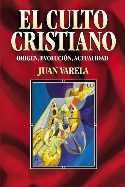 El Culto Cristiano: Origen, Evolucion, Actualidad = The Christian Cult = The Christian Cult - Paperback