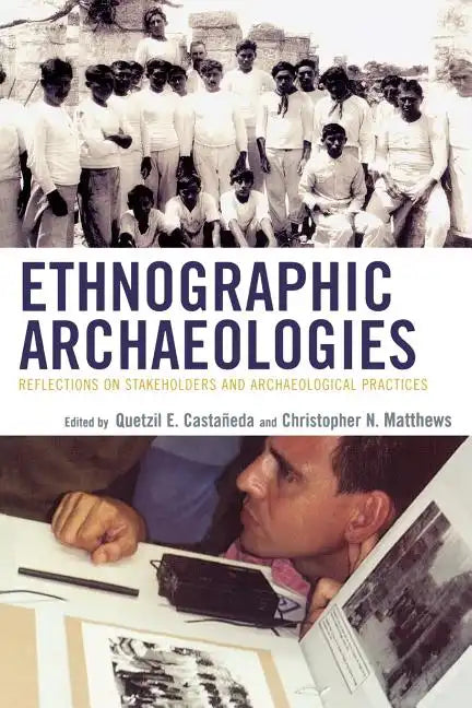 Ethnographic Archaeologies: Reflections on Stakeholders and Archaeological Practices - Paperback