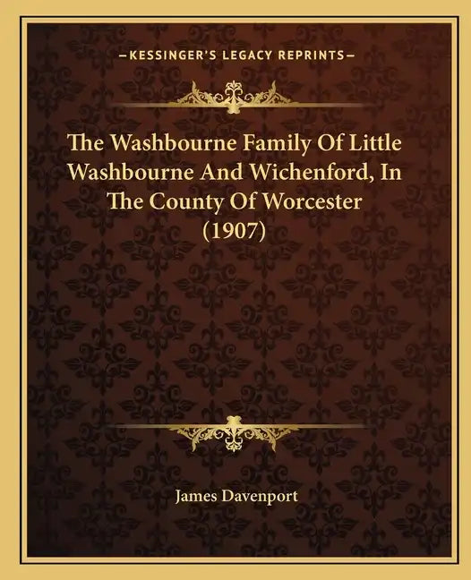 The Washbourne Family Of Little Washbourne And Wichenford, In The County Of Worcester (1907) - Paperback