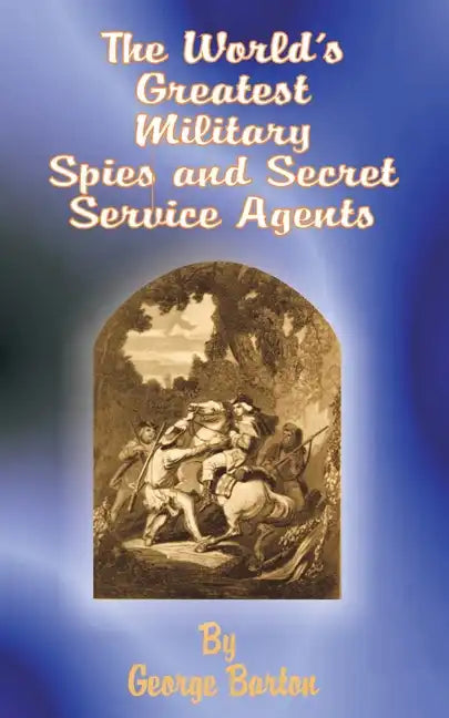 The World's Greatest Military Spies and Secret Service Agents - Paperback