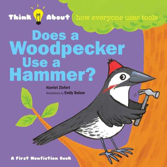 Does a Woodpecker Use a Hammer?: Think About How Everyone Uses Tools - Paperback