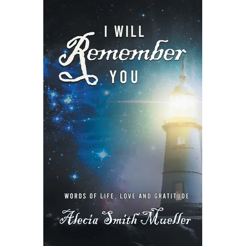 I Will Remember: Words Of Life, Love And Gratitude - Paperback