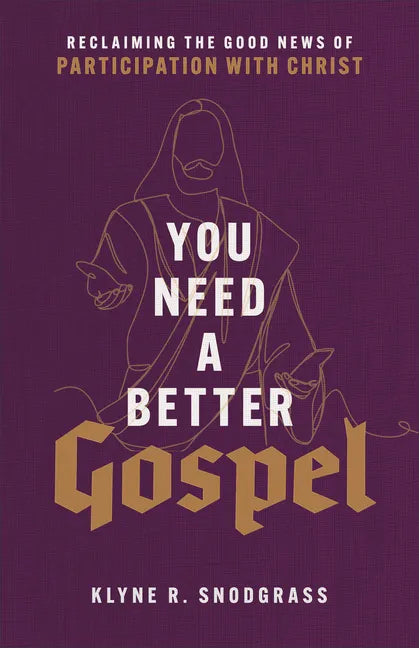 You Need a Better Gospel: Reclaiming the Good News of Participation with Christ - Paperback