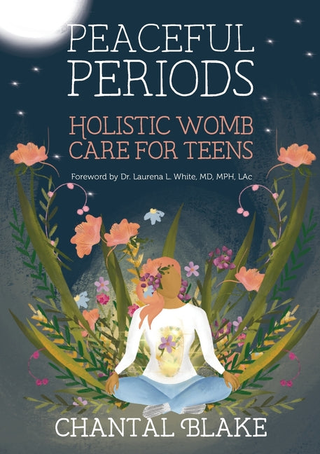 Peaceful Periods: Holistic Womb Care for Teens - Paperback